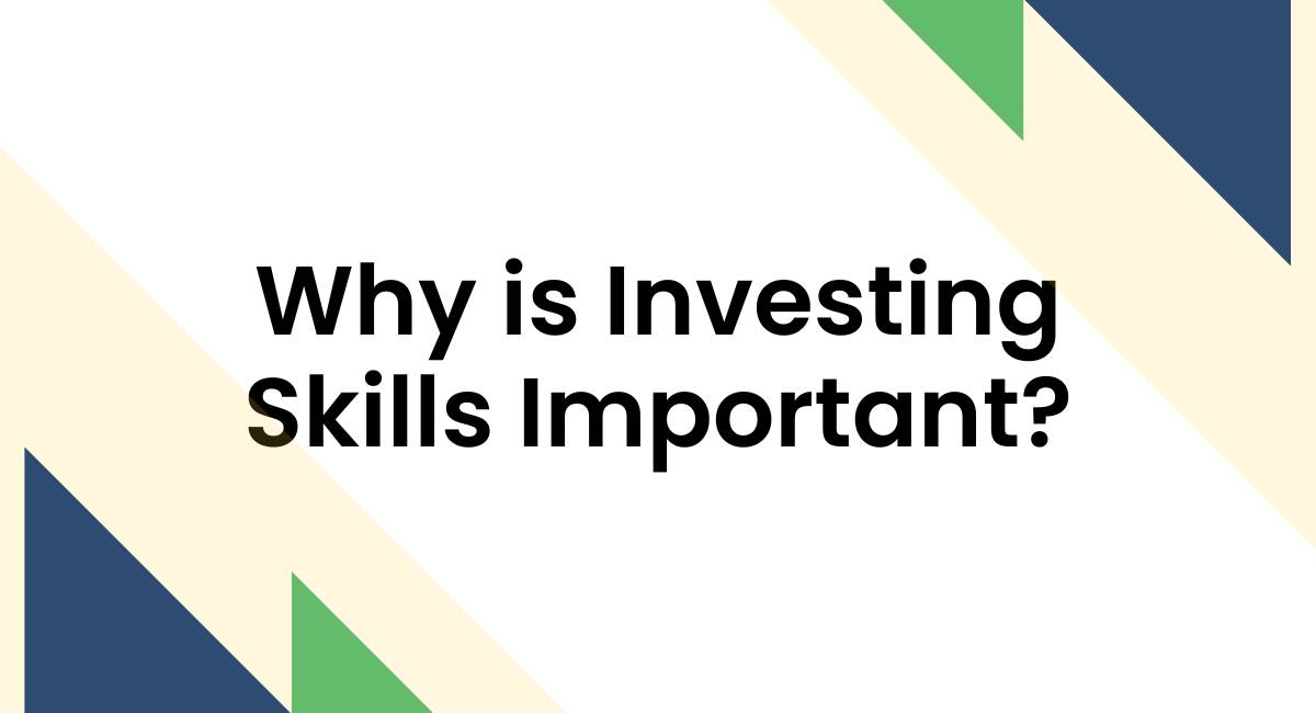 Why is Investing Skills Important?